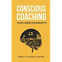 Conscious Coaching: The Art and Science of Building Buy-In